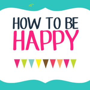 Read more about the article HOW TO BE HAPPY