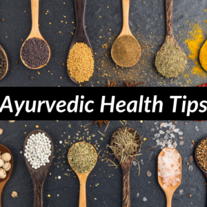 Read more about the article Ayurvedic Health Tips